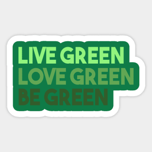 Live Green Love Green Be Green Sticker